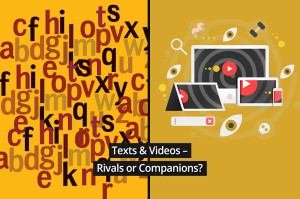 Texts and Videos – Rivals or Companions